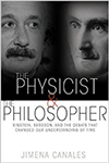 The Physicist and the Philosopher: Einstein, Bergson, and the Debate That Changed Our Understanding of Time